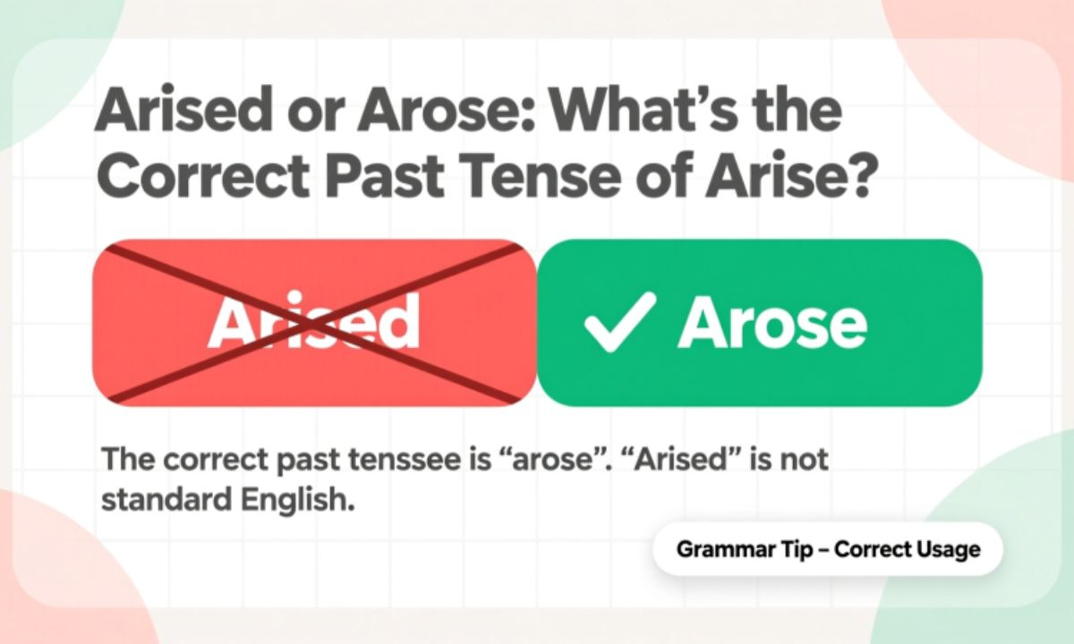 Arised or Arose What’s the Correct Past Tense of Arise
