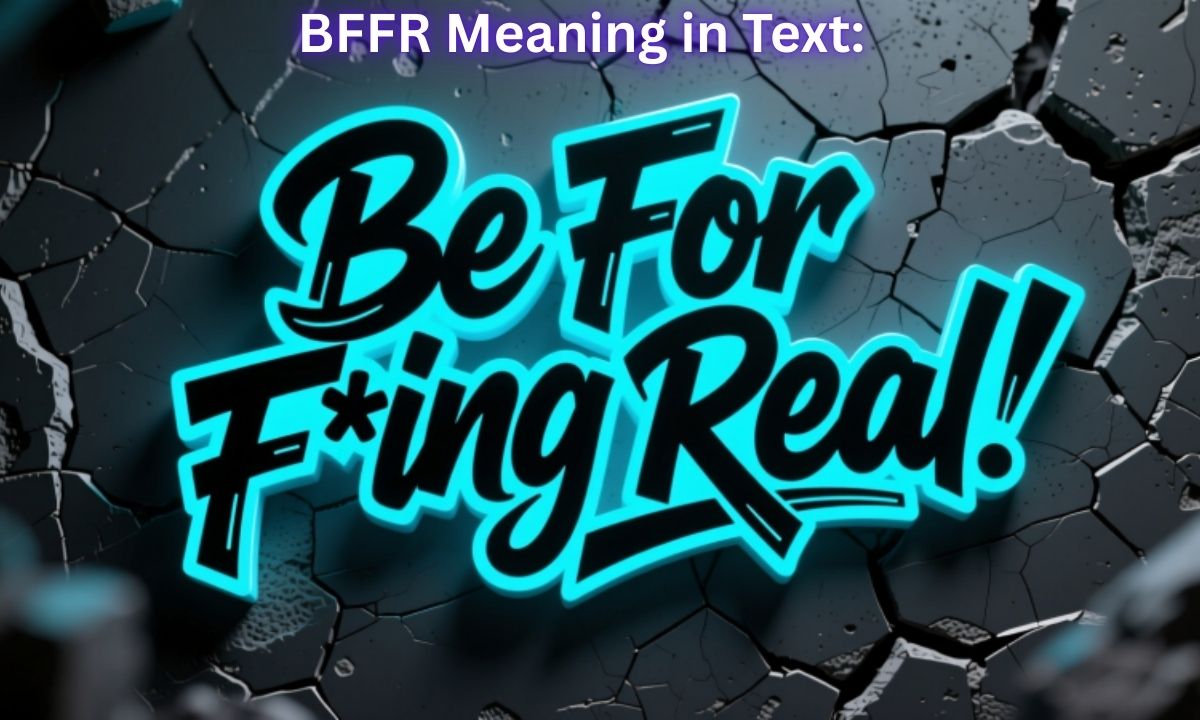 BFFR Meaning in Text Be For Fing Real