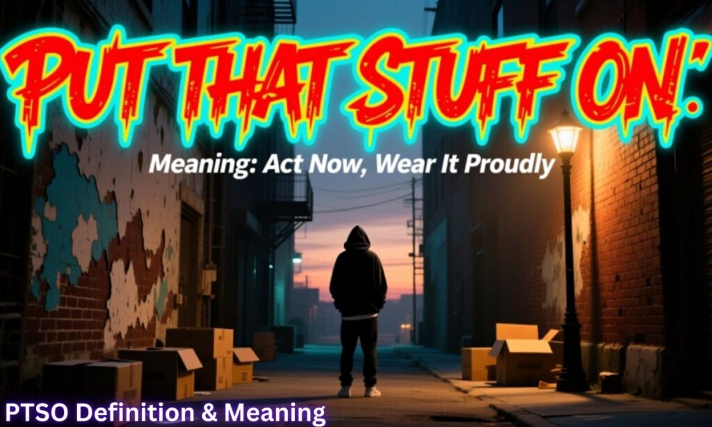 PTSO stands for "Put That Stuff On," functioning as an encouraging slang definition rooted in AAVE slang and hip-hop culture. 