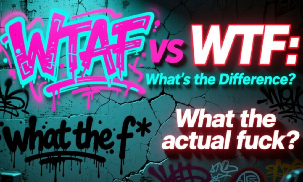 WTAF vs WTF What's the Difference