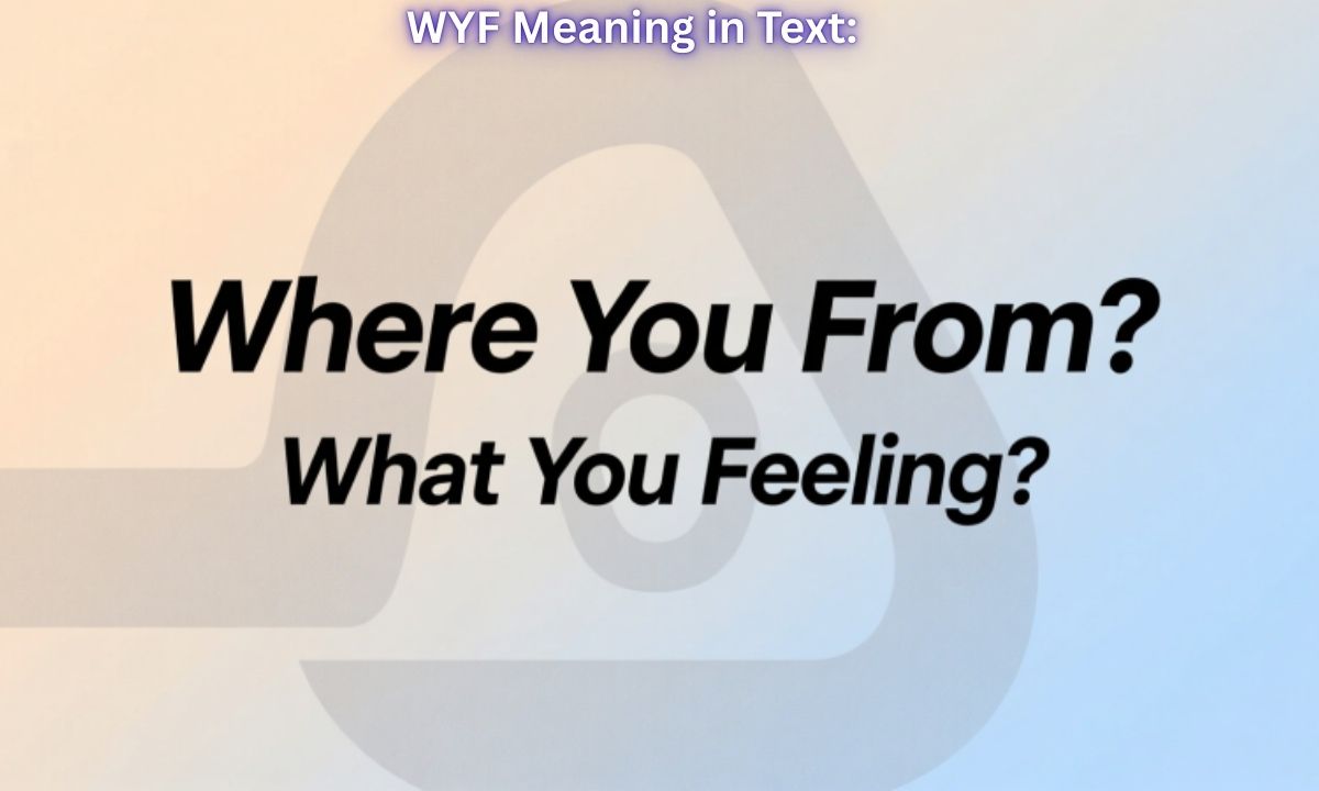 WYF Meaning in Text Where You From What You Feeling