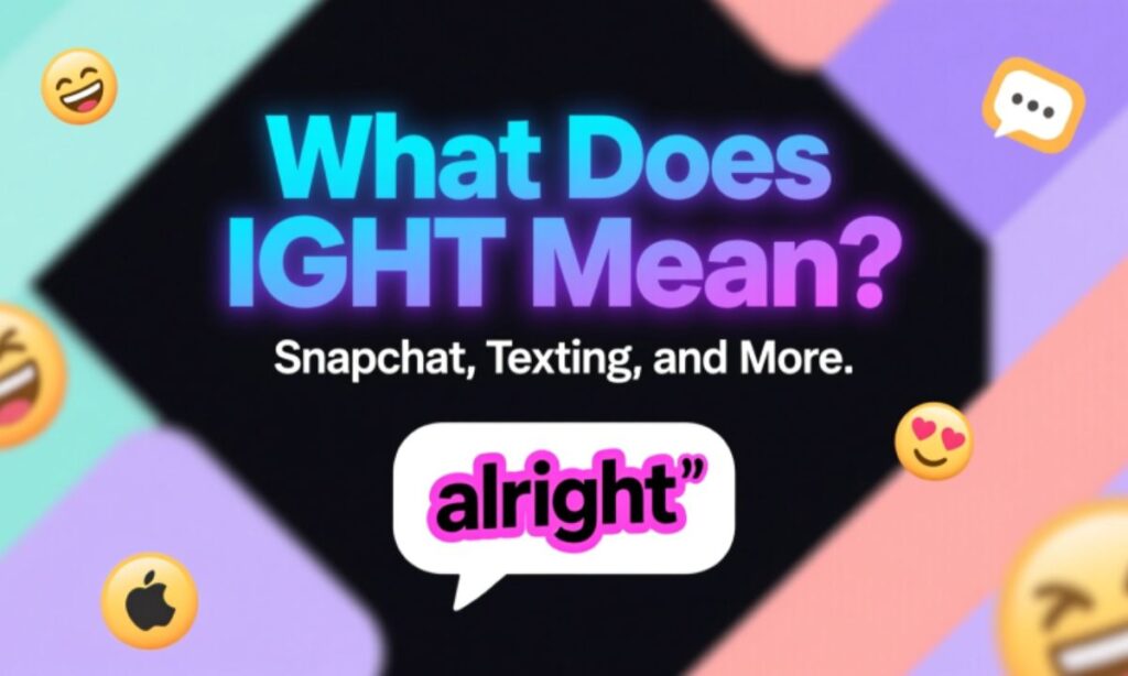 What Does IGHT Mean? Snapchat, Texting, and More: "alright"
