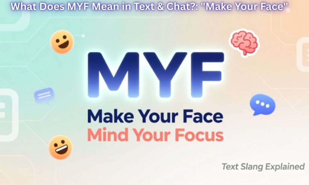 What Does MYF Mean in Text & Chat Make Your Face